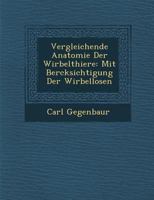 Vergleichende Anatomie Der Wirbelthiere: Mit Ber�cksichtigung Der Wirbellosen 1017617473 Book Cover