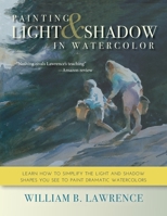 Painting Light and Shadow in Watercolor 1635618584 Book Cover