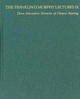 Three Alternative Histories of Chinese Painting (The Franklin D. Murphy Lectures: No. IX) 0913689289 Book Cover