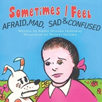 Sometimes I Feel Afraid, Mad, Sad & Confused 1735353515 Book Cover