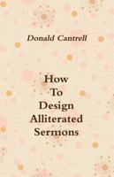 How To Design Alliterated Sermons 1312228164 Book Cover