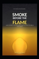 SMOKE BEFORE THE FLAME: How the Enemy Uses Deception to Keep You from the Fire of God's Truth B0GX5XYX2M Book Cover