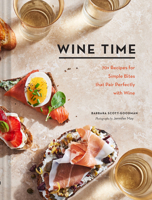 Wine Time: 70+ Recipes for Simple Bites That Pair Perfectly with Wine 1452181861 Book Cover
