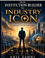 From Institution Builder to Industry Icon: Creating Influence, Authority & Market Leadership That Shapes Industries B0H2ZQ45MX Book Cover
