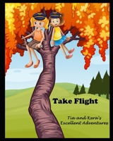 Tia and Kera's Excellent Adventures: Take Flight B09FNRMQ3B Book Cover