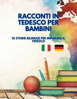 Racconti in Tedesco per Bambini: 10 Storie Bilinghe per imparare il Tedesco (Italian Edition) B0DZC5MKNZ Book Cover