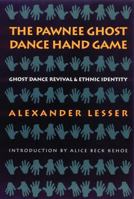The Pawnee Ghost Dance Hand Game: Ghost Dance Revival and Ethnic Identity 0299074846 Book Cover