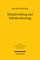 Ruckabwicklung Und Selbstbestimmung (Freiburger Rechtswissenschaftliche Abhandlungen) 3161599195 Book Cover