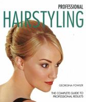 Professional Hairstyling: The Complete Guide to Professional Results (New Holland) Improve Your Skills from Washing, Cutting, Coloring, and Styling, to Setting Up Your Own Salon 1847739318 Book Cover