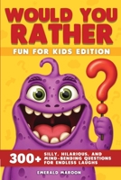 Would You Rather - Fun for Kids Edition: 300+ Silly, Hilarious, and Mind-Bending Questions for Endless Laughs (Would You Rather Collection) B0FJJY6HT2 Book Cover