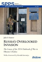 Russia's Overlooked Invasion: The Causes of the 2014 Outbreak of War in Ukraine’s Donbas 3838218035 Book Cover