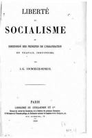 Libert� Et Socialisme, Ou, Discussion Des Principes de l'Organisation Du Travail Industriel 1273823249 Book Cover