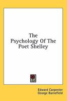The psychology of the poet Shelley 1163167010 Book Cover