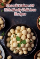 Gnocchi Galore: 94 Effortlessly Delicious Recipes B0CN1CC71Q Book Cover