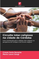 Circuito inter-religioso na cidade de Córdoba: Uma contribuição para o diálogo inter-religioso na perspectiva do Comipaz e do turismo religioso 6205981041 Book Cover