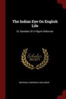 The Indian Eye on English Life, Or, Rambles of a Pilgrim Reformer 1014895855 Book Cover