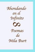 Ahondando en el Infinito: Poemas de Mila Burt1 1075125286 Book Cover