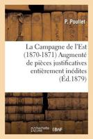 La Campagne de L'Est (1870-1871) Augmenta(c) de Pia]ces Justificatives Entia]rement Ina(c)Dites 2011771994 Book Cover