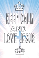 Keep calm and love Jesus: The Lords Love Is Everywhere 108916291X Book Cover