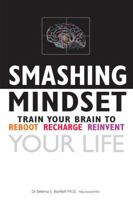Smashing Mindset: Train your brain to reboot, recharge, reinvent your life 0999099701 Book Cover
