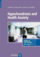 Hypochondriasis and Health Anxiety (Advances in Psychotherapy: Evidence-Based Practice) 0889373256 Book Cover