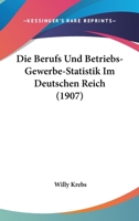 Die Berufs Und Betriebs-Gewerbe-Statistik Im Deutschen Reich (1907) 1168344999 Book Cover