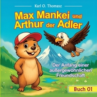 Max Mankei und Arthur der Adler: Der Anfang einer außergewöhnlichen Freundschaft (German Edition) 3695199377 Book Cover