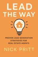 Lead The Way: Proven Lead Generation Strategies For Real Estate Agents B0F7RGRF5G Book Cover