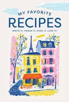 My Favorite Recipes Journal: Write it, tweak it, cook it, love it! 0997827688 Book Cover