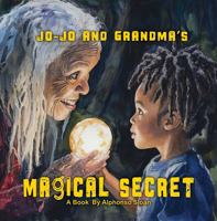 Jo-Jo and Grandma's Magical Secret B0DWND6N41 Book Cover