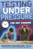 Testing Under Pressure: Your Insurance For Not Choking 1667883518 Book Cover