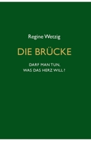 Die Brücke - Darf man tun, was das Herz will? 3347349741 Book Cover