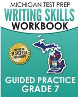 MICHIGAN TEST PREP Writing Skills Workbook Guided Practice Grade 7: Preparation for the M-STEP English Language Arts Assessments 1979940576 Book Cover