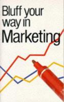 Bluff Your Way in Marketing (The Bluffer's Guides) 185304198X Book Cover