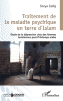 Traitement de la maladie psychique en terre d'Islam: Etude de la dépression chez les femmes tunisiennes post-Printemps arabe (French Edition) 2140491920 Book Cover