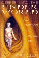 Deeper Into the Underworld: Death, Ancestors & Magical Rites 1906958823 Book Cover