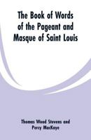 The Book Of Words Of The Pageant And Masque Of Saint Louis... 9353299683 Book Cover