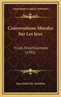 Conversations Morales Sur Les Jeux Et Les Divertissemens 0274270226 Book Cover