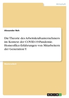 Die Theorie des Arbeitskraftunternehmers im Kontext der COVID-19-Pandemie. Homeoffice-Erfahrungen von Mitarbeitern der Generation Y 3346634531 Book Cover