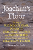 Joachim's Floor: The Incredible Diary of a 19th-Century Village Carpenter Rediscovered on the Floorboards of an Alpine Chateau 1788401654 Book Cover