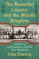 The Beautiful Country and the Middle Kingdom: America and China, 1776 to the Present 0805092501 Book Cover