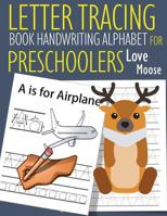 Letter Tracing Book Handwriting Alphabet for Preschoolers Love Moose: Letter Tracing Book Practice for Kids Ages 3+ Alphabet Writing Practice Handwriting Workbook Kindergarten toddler 1076131158 Book Cover