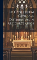 Jus Canonicum Generale Distributum in Articulos Quos - Primary Source Edition 1022586491 Book Cover