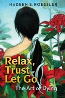 Relax, Trust, Let Go: The Art Of Dying B0959RT5HJ Book Cover