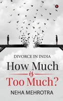 How much is too much?: Divorce in India 1647607914 Book Cover