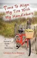 Time to Align My Tire with My Handlebars: A Woman's Guide to Becoming 1606935062 Book Cover