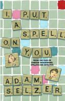 I Put a Spell on You: From the Files of Chrissie Woodward, Spelling Bee Detective 0385735049 Book Cover