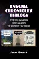 Enygma Chronicles Trilogy: Mysterious Civilizations - Ghosts and Spirits - The Monsters of Folk Tradition B0CP9RLFMN Book Cover