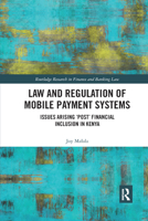Law and Regulation of Mobile Payment Systems: Issues arising post financial inclusion in Kenya 0367887355 Book Cover