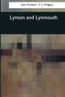 Lynton and Lynmouth A Pageant of Cliff & Moorland 1544646291 Book Cover